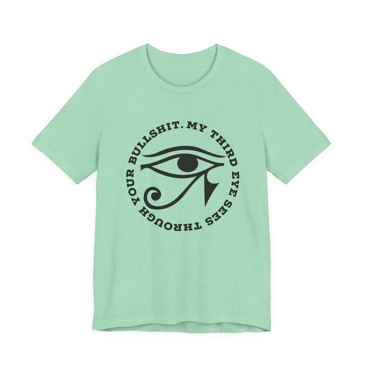 “My Third Eye Sees Through Your Bullshit” Eye of Horus Graphic Tee