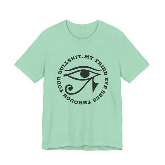 “My Third Eye Sees Through Your Bullshit” Eye of Horus Graphic Tee