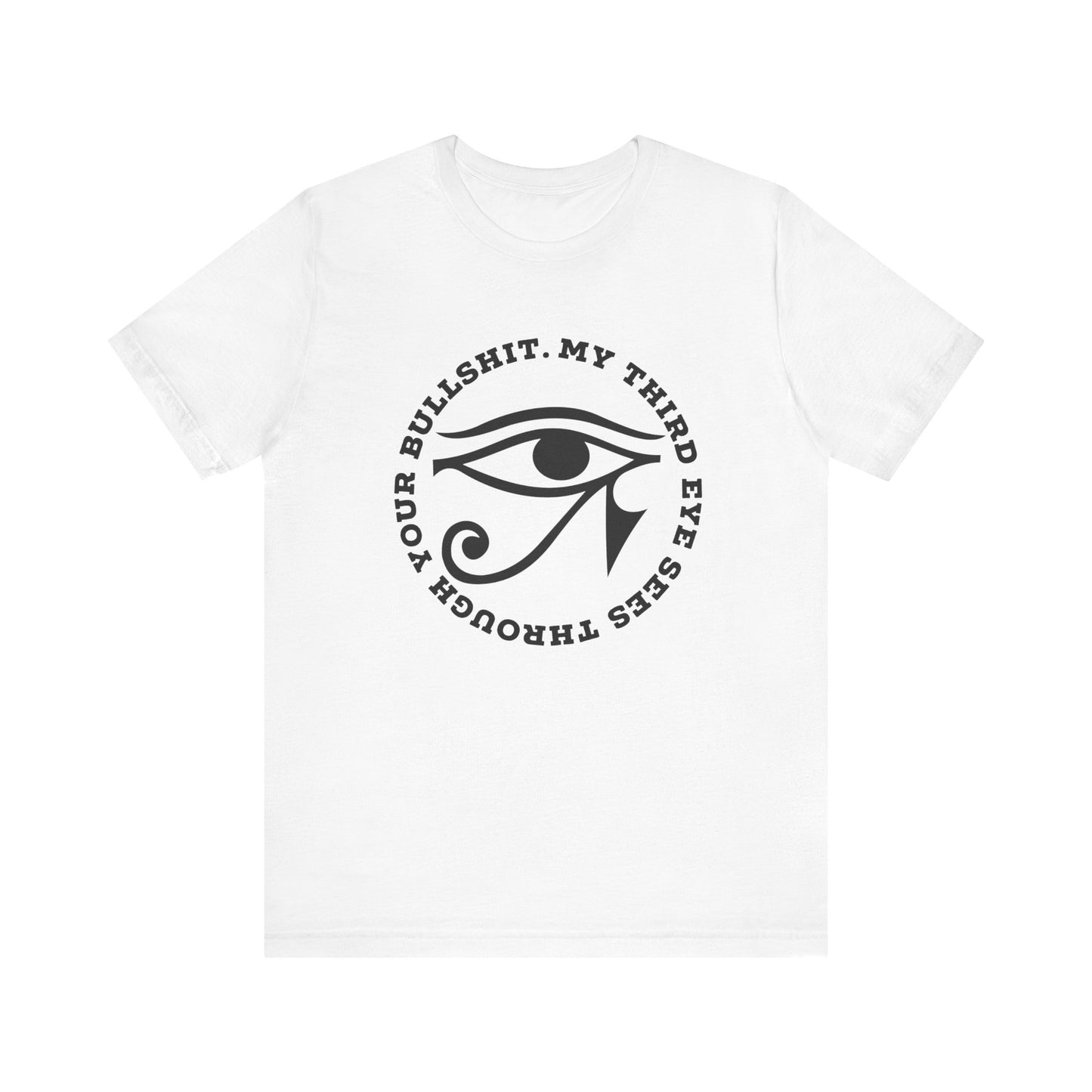“My Third Eye Sees Through Your Bullshit” Eye of Horus Graphic Tee