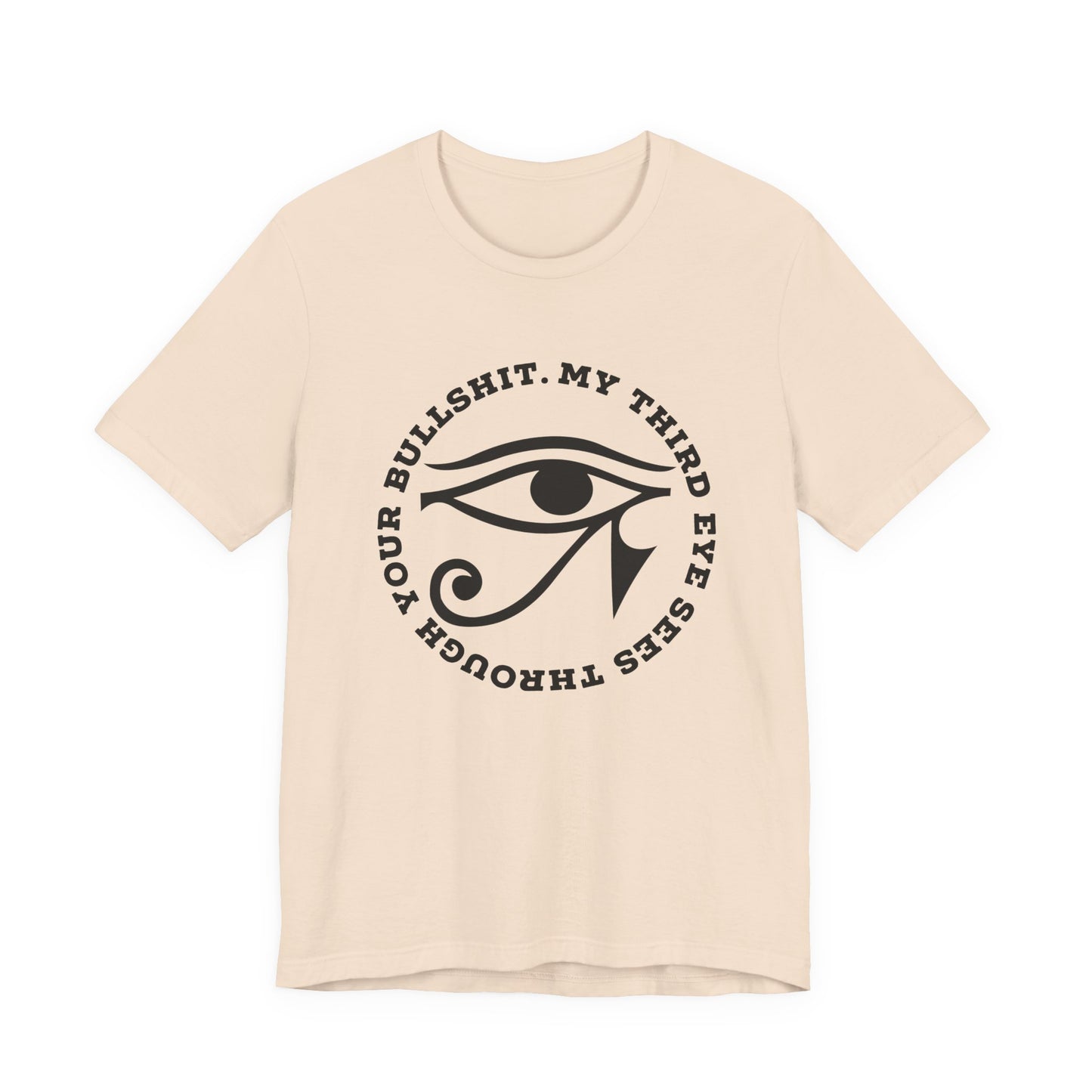 “My Third Eye Sees Through Your Bullshit” Eye of Horus Graphic Tee