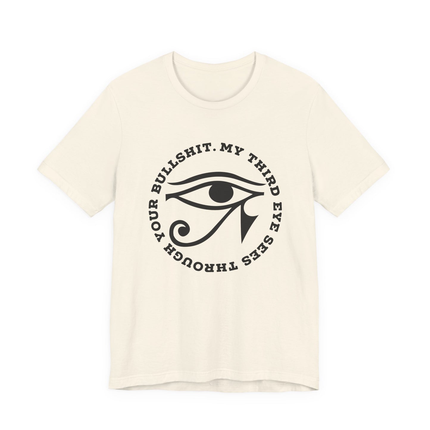 “My Third Eye Sees Through Your Bullshit” Eye of Horus Graphic Tee