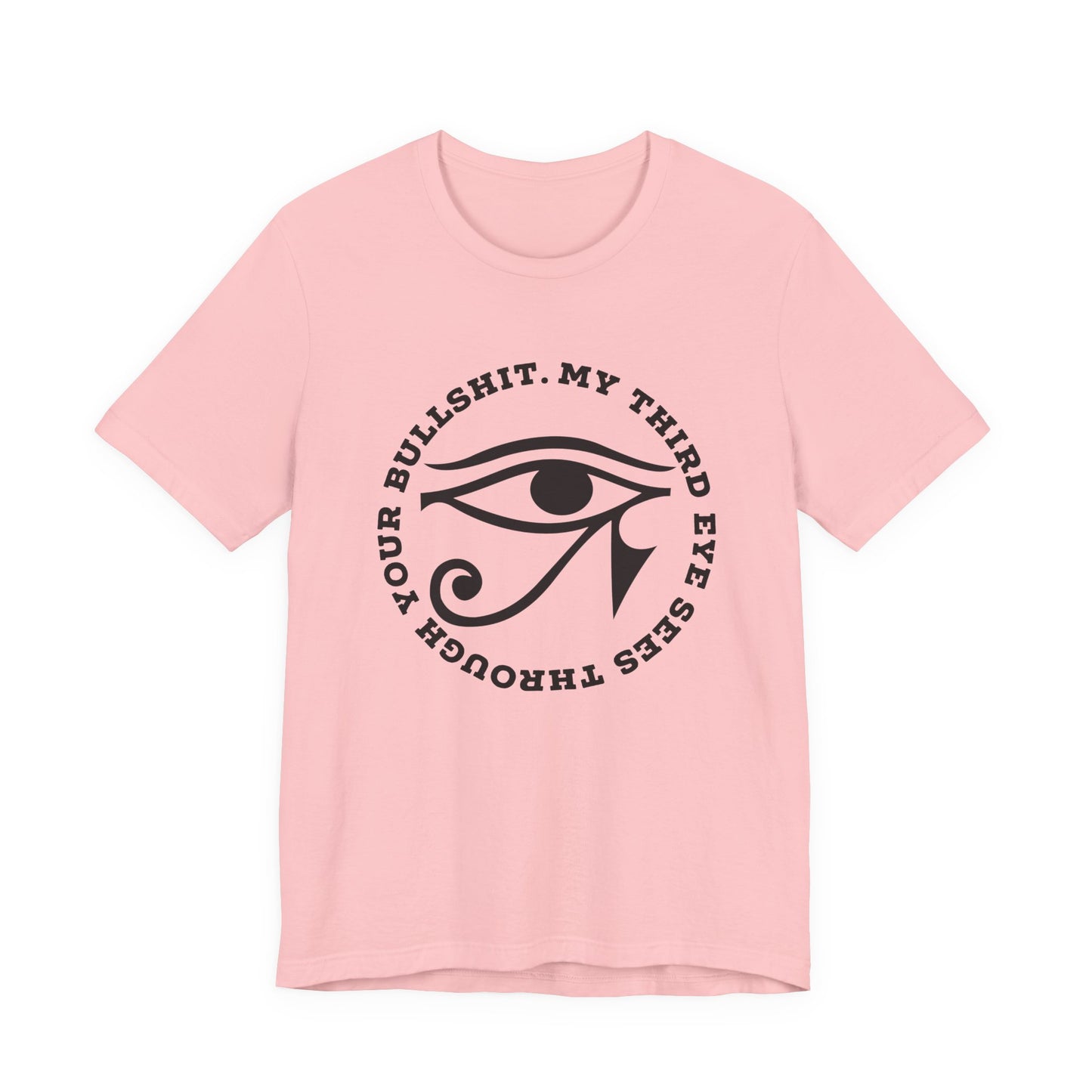 “My Third Eye Sees Through Your Bullshit” Eye of Horus Graphic Tee