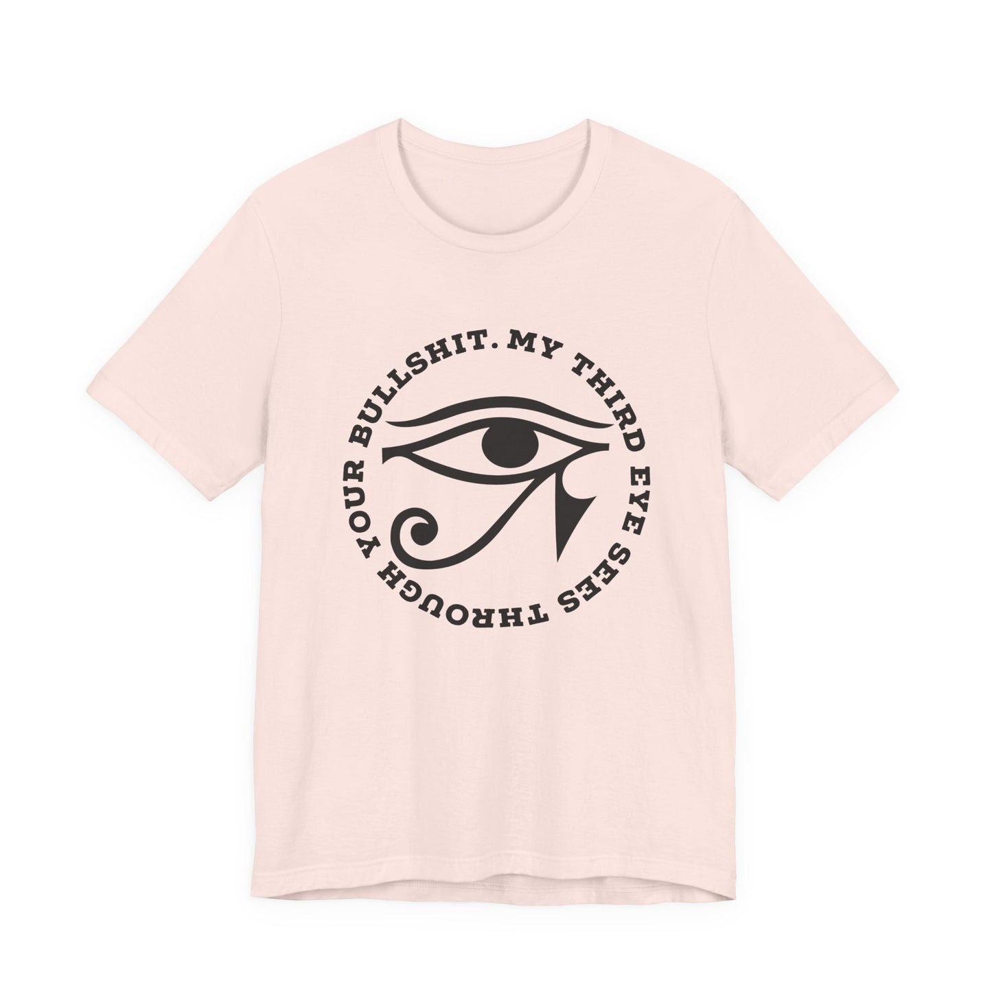“My Third Eye Sees Through Your Bullshit” Eye of Horus Graphic Tee