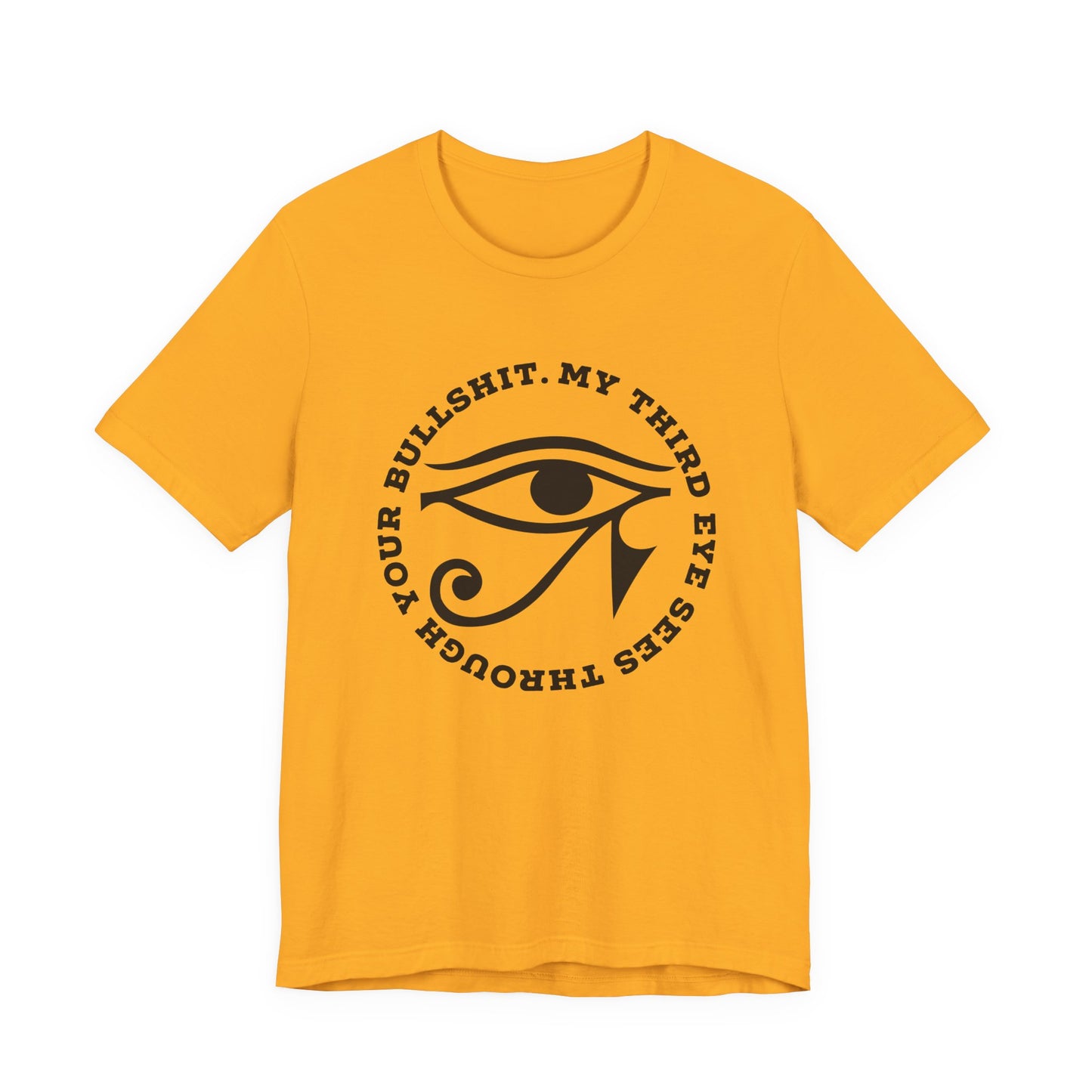 “My Third Eye Sees Through Your Bullshit” Eye of Horus Graphic Tee