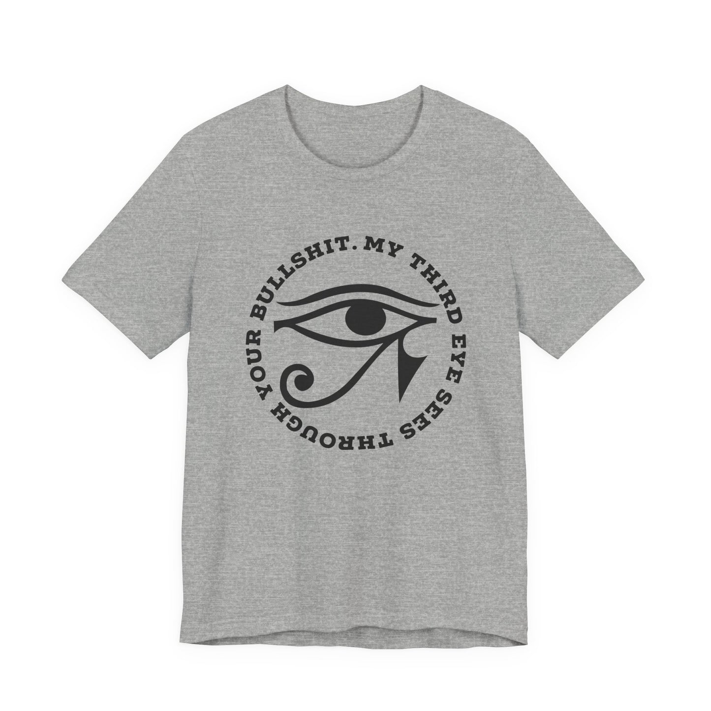 “My Third Eye Sees Through Your Bullshit” Eye of Horus Graphic Tee
